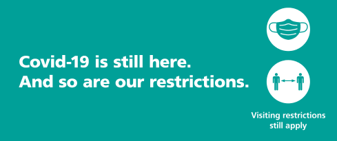 COVID-19 is still here and so are our visiting restrictions. Please wear aa mask and socially distance